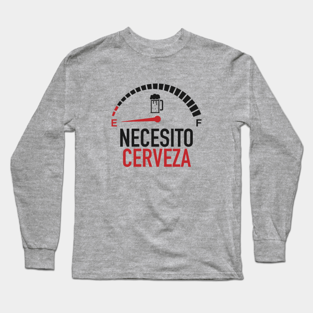 Necesito Cerveza I need beer in Spanish Quote Necesito Cerveza Long Sleeve TShirt TeePublic